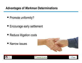 Advantages of Markman Determinations

§  Promote uniformity?

§  Encourage early settlement

§  Reduce litigation costs

§  Narrow issues

                                       14
 