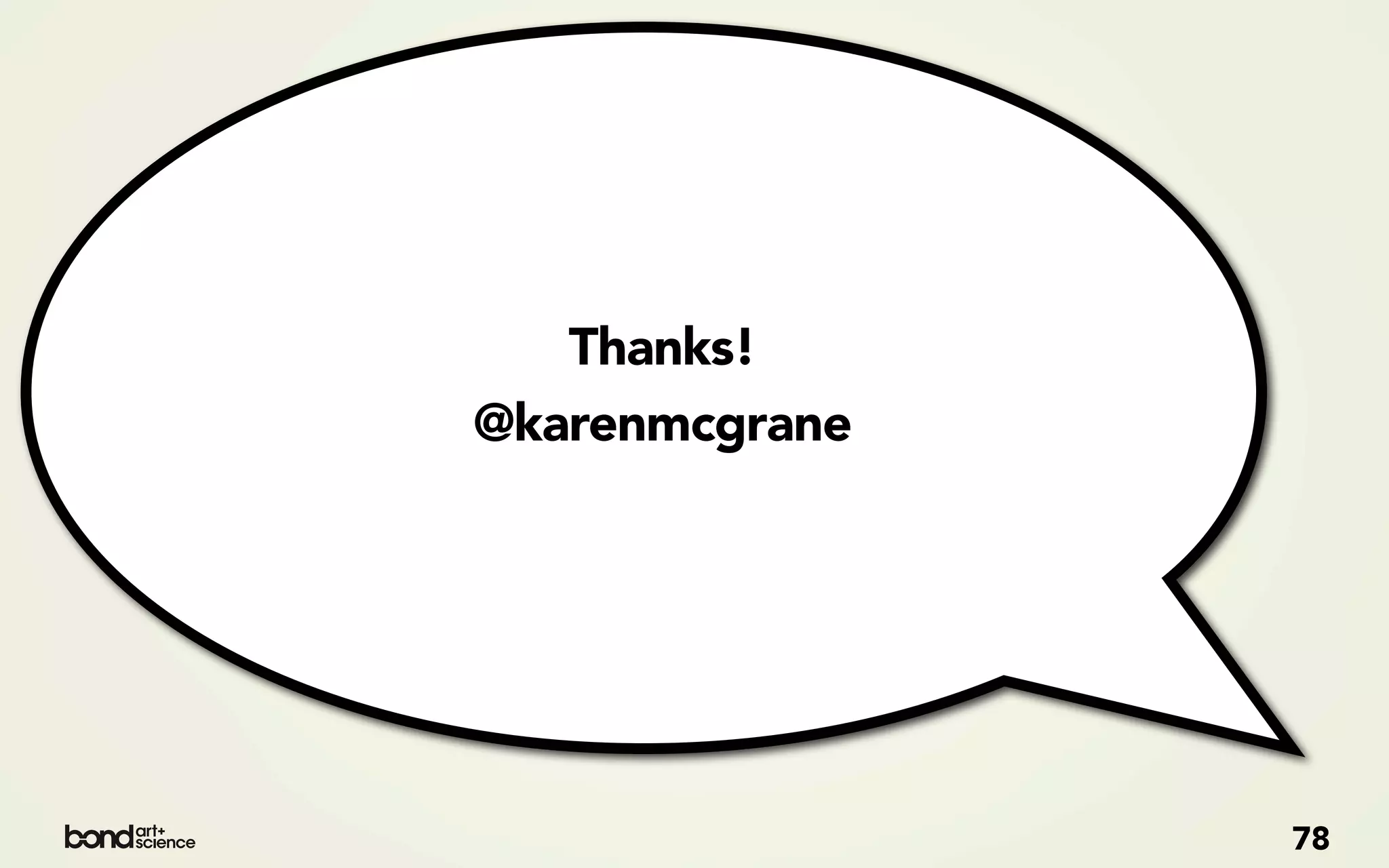 Thanks!
@karenmcgrane




                78
 