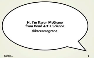 Hi, I’m Karen McGrane
from Bond Art + Science
     @karenmcgrane




                          2
 