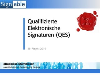 Qualifizierte
Elektronische
Signaturen (QES)

25. August 2010
 