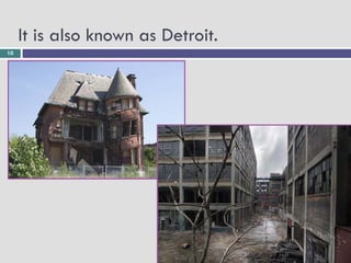 It is also known as Detroit.
10
 