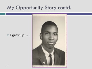 My Opportunity Story contd.



    I grew up…




15
 