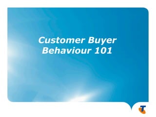 Customer Buyer
 Behaviour 101




                 3
 