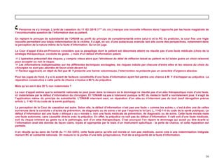 Personne ne s’y trompe. L’arrêt de cassation du 11 /03 /2010 (1ère ch. civ.) marque une nouvelle inflexion dans l’approche par les hauts magistrats de
l’incontournable question de l’information due au patient.

En rejetant le principe de subsidiarité de l’ONIAM au profit du principe de complémentarité entre celui-ci et la RC du praticien, la cour fixe une règle
nouvelle permettant une totale indemnisation de la victime. Il s’agit, en soi, d’une audacieuse avancée tant elle ouvre des perspectives, notamment dans
la perception de la nature même de la faute d’information. Qu’on en juge.

La Cour d’appel d’Aix-en-Provence considère que la paraplégie dont le patient est désormais atteint ne résulte pas d’une faute médicale (choix de la
stratégie thérapeutique, conduite du geste…) mais d’un défaut d’information patent.
 L’opération présentait des risques, y compris vitaux alors que l’étroitesse du délai de réflexion laissé au patient ne lui laisse guère un choix raisonné
pour accepter ou non le risque.
 Les informations indispensables sur les différentes techniques envisagées, les risques induits par chacune d’entre elles et les raisons du choix du
chirurgien ne sont pas abordés de façon orale devant lui.
 Facteur aggravant, en dépit du fait que M. Y présente une hernie volumineuse, l’intervention ne présente pas un caractère d’urgence absolue.

Pour les juges du fond, il y a là autant de facteurs constitutifs d’une faute d’information ayant fait perdre une chance à M. Y d’échapper au préjudice. La
réparation consécutive à cette perte de chance s’évalue à 80 % du préjudice.

Mais qu’en est-il des 20 % non indemnisés ?

La cour d’appel estime que la solidarité nationale ne peut jouer dans la mesure où le dommage ne résulte pas d’un aléa thérapeutique mais d’une faute,
ici matérialisée par le défaut d’information du chirurgien. Et l’ONIAM na pas à intervenir puisque la RC du médecin fautif a normalement joué. Il s’agit de
l’application même du principe de subsidiarité. L’ONIAM intervient seul, en réparation d’un aléa ou n’intervient pas du tout (sauf dérogation prévue
article L. 1142-18 du code de la santé publique).

La perception de la Cour de cassation est autre. Selon elle, le défaut d’information n’est pas une faute « comme les autres », c’est-à-dire une de celles
survenues dans la conduite « d’actes de prévention, de diagnostic ou de soins » tel que l’exprime la loi (art. L. 1142-1-II du code de la santé publique). Le
défaut d’information est une faute « éthique » ou « morale », non une faute médicale de prévention, de diagnostic ou de soins. Cette faute morale reste
une faute autonome, sans causalité directe avec le préjudice. En effet, le préjudice ne naît pas du défaut d’information. Il naît soit d’une faute médicale,
soit du risque inhérent au geste ou à la pathologie, soit d’un aléa thérapeutique. C’est pourquoi l’on répare le dommage qui aurait pu être écarté si
l’information avait été donnée de façon claire, loyale et appropriée par le biais d’un instrument spécifique : la perte de chance, et cette réparation est
partielle.

Il en résulte qu’au sens de l’arrêt du 11 /03 /2010, cette faute parce qu’elle est morale et non pas médicale, ouvre voie à une indemnisation intégrale
mariant RC et solidarité nationale. On mesure ici la portée d’une telle jurisprudence, fruit de la singularité de la faute d’information.




                                                                                                                                                          16
 