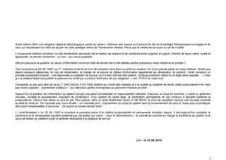 Avant même d’être une obligation légale et déontologique, parler au patient, l’informer des risques qu’il encourt du fait de la stratégie thérapeutique envisagée et de
ceux qui résulteraient du refus de sa part de cette stratégie relève de l’humanisme médical. Parce que la médecine est aussi un art de l’oralité.

L’humanisme médical constitue l’un des fondements séculaires de la relation de respect et de confiance entre soignant et soigné. Informé de façon claire, loyale et
appropriée, ce dernier consentira – ou non – aux soins proposés.

Dès lors pourquoi la question du devoir d’information continue-t-elle de donner lieu à des débats parfois tumultueux entre médecins et juristes ?

Tout commence le 25 /02 /1997. La 1ère chambre civile de la Cour de cassation rend alors un arrêt qui soulève l’ire d’une grande partie du corps médical. Tandis que
depuis plusieurs décennies, en cas de réclamation, la charge de la preuve du défaut d’information appartenait au demandeur (le patient), l’arrêt consacre un
principe exactement inverse : c’est désormais au praticien de prouver qu’il a bien informé ledit patient. La haute juridiction retient ici la règle selon laquelle… « Celui
qui se prétend libéré doit justifier le paiement ou le fait qui a produit l’extinction de son obligation. » (art. 1315-2 du code civil)

Consacrée un peu plus tard par la loi n° 2002-303 du 4 /03 /2002 relative aux droits des malades et à la qualité du système de santé, cette jurisprudence n’en vient
pas moins s’ajouter – injustement d’ailleurs – aux décisions parfois incomprises qui jalonnent l’histoire du droit.

Aujourd’hui la question de l’information du patient occupe une place considérable en responsabilité médicale. D’aucuns, et nous en sommes, y voient un gisement
nouveau, durable et possiblement important de contentieux. D’où, partant du cadre légal, la clarification permanente de ses contours à laquelle s’attache la
jurisprudence. Chacun doit savoir ce qu’il en est. Pour preuve, dans un arrêt récemment rendu (3 /06 /2010), la Cour de cassation marque une nouvelle avancée
au-delà du droit pur. On n’accède pas, nous dit-elle – on n’accède plus – impunément au corps du patient sans le consentement de celui-ci, fusse pour lui prodiguer
des soins indispensables à sa survie… Ou quand la morale devient droit !

« L’arrêt fondateur » du 25 /02 /1997 a constitué la première pierre d’un édifice jurisprudentiel en permanente évolution depuis. Il faut aujourd’hui constater la
cohérence et le remarquable équilibre présenté par cet édifice qui marie – nous le démontrerons – la volonté de prendre en charge la souffrance du patient et le
souci de laisser au médecin toute la sérénité nécessaire à la pratique de son art.




                                                                                                         J.V. – le 10 /08 /2010




                                                                                                                                                                         2
 