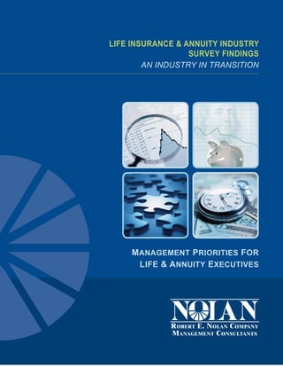 LIFE INSURANCE & ANNUITY INDUSTRY
                  SURVEY FINDINGS
        AN INDUSTRY IN TRANSITION




    MANAGEMENT PRIORITIES FOR
     LIFE & ANNUITY EXECUTIVES
 