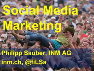 Social Media Marketing Philipp Sauber, INM AG inm.ch, @fiLSa 