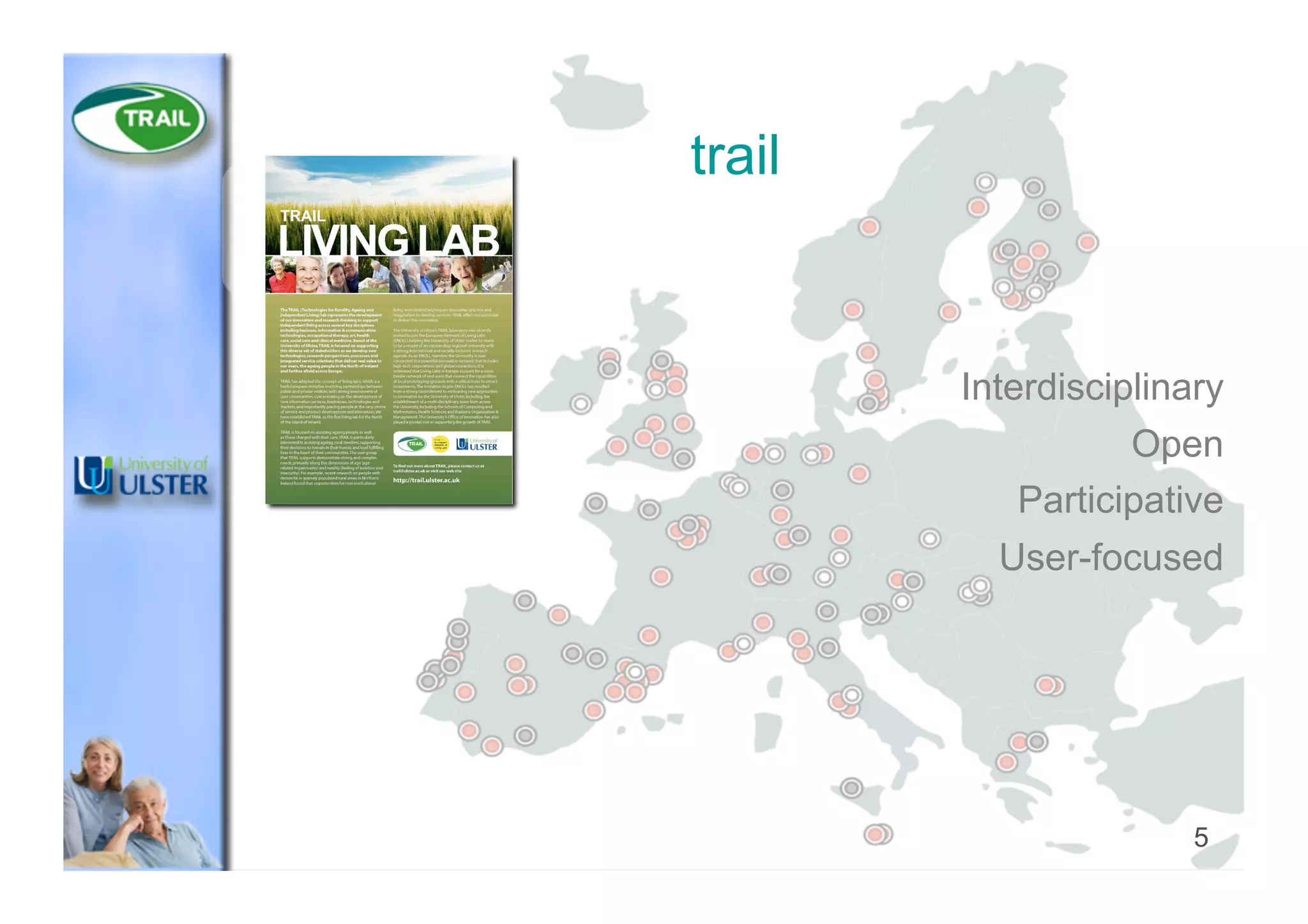 5
Interdisciplinary
Open
Participative
User-focused
trail
 