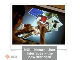 NUI – Natural User
Interfaces – the
new standard
 