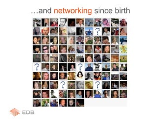 …and networking since birth
 