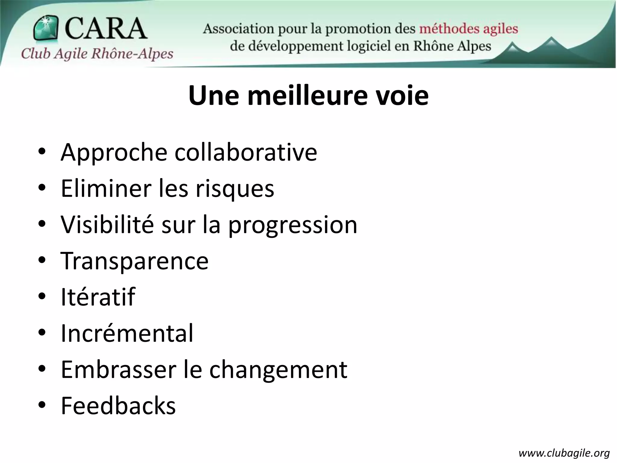 Une meilleure voieApproche collaborativeEliminer les risquesVisibilité sur la progressionTransparenceItératifIncrémentalEmbrasser le changementFeedbacks