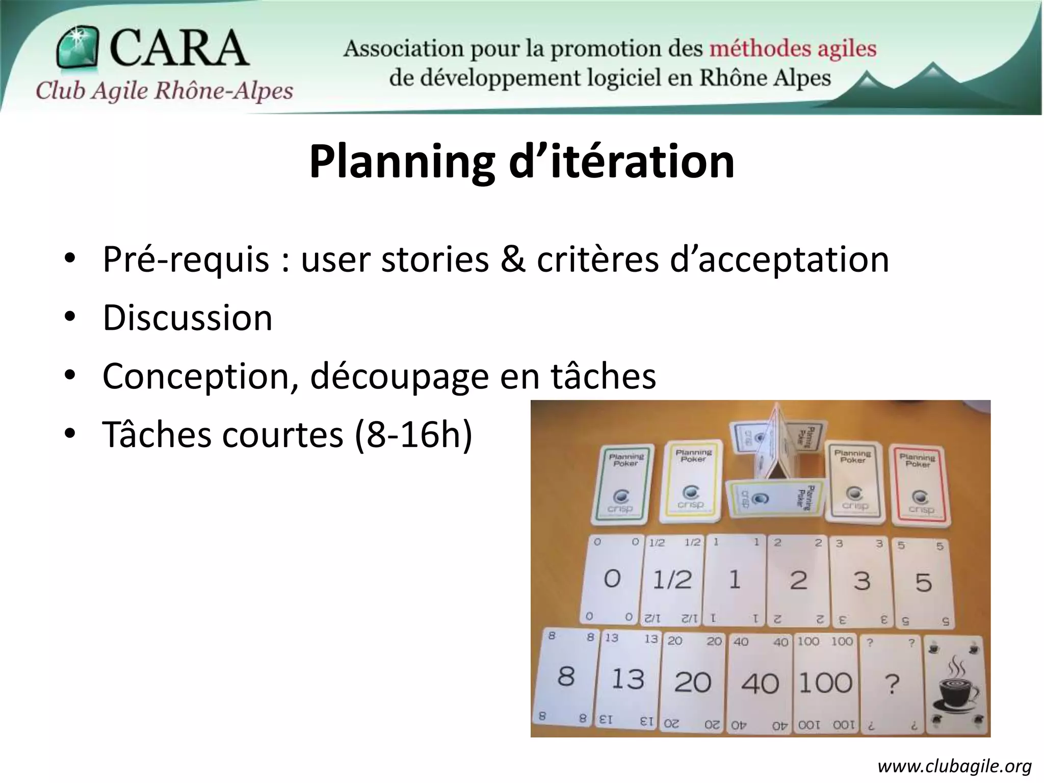 Planning d’itérationPré-requis : user stories & critères d’acceptationDiscussionConception, découpage en tâchesTâches courtes (8-16h)