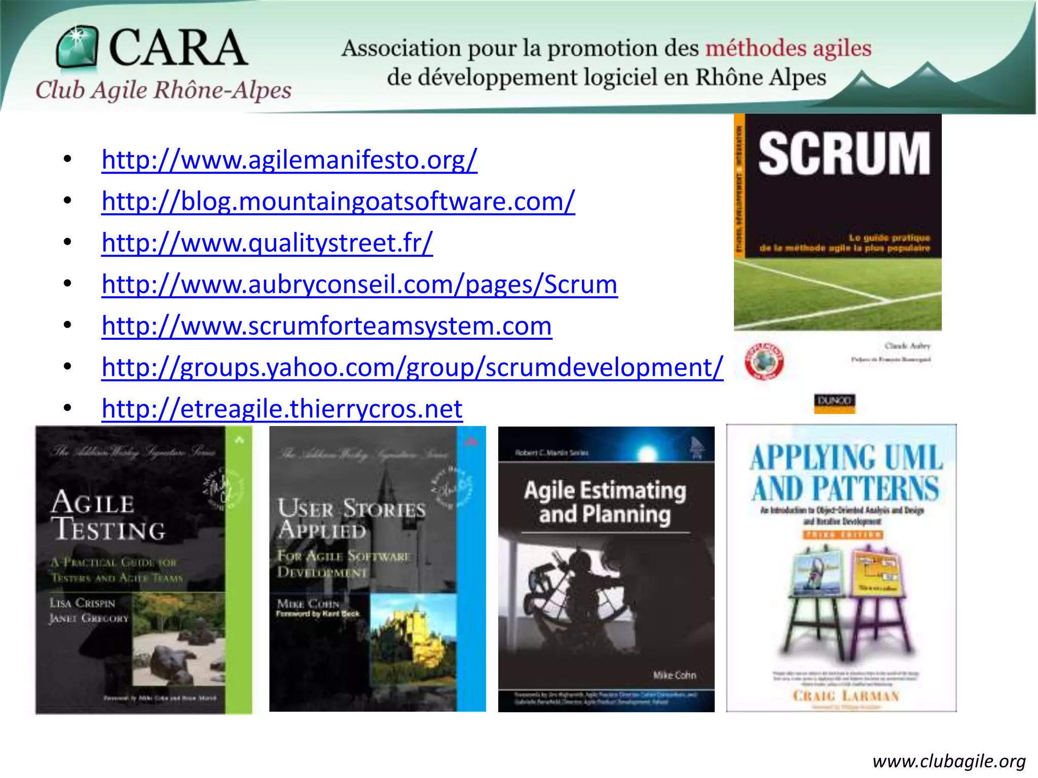 http://www.agilemanifesto.org/http://blog.mountaingoatsoftware.com/http://www.qualitystreet.fr/http://www.aubryconseil.com/pages/Scrumhttp://www.scrumforteamsystem.comhttp://groups.yahoo.com/group/scrumdevelopment/http://etreagile.thierrycros.net