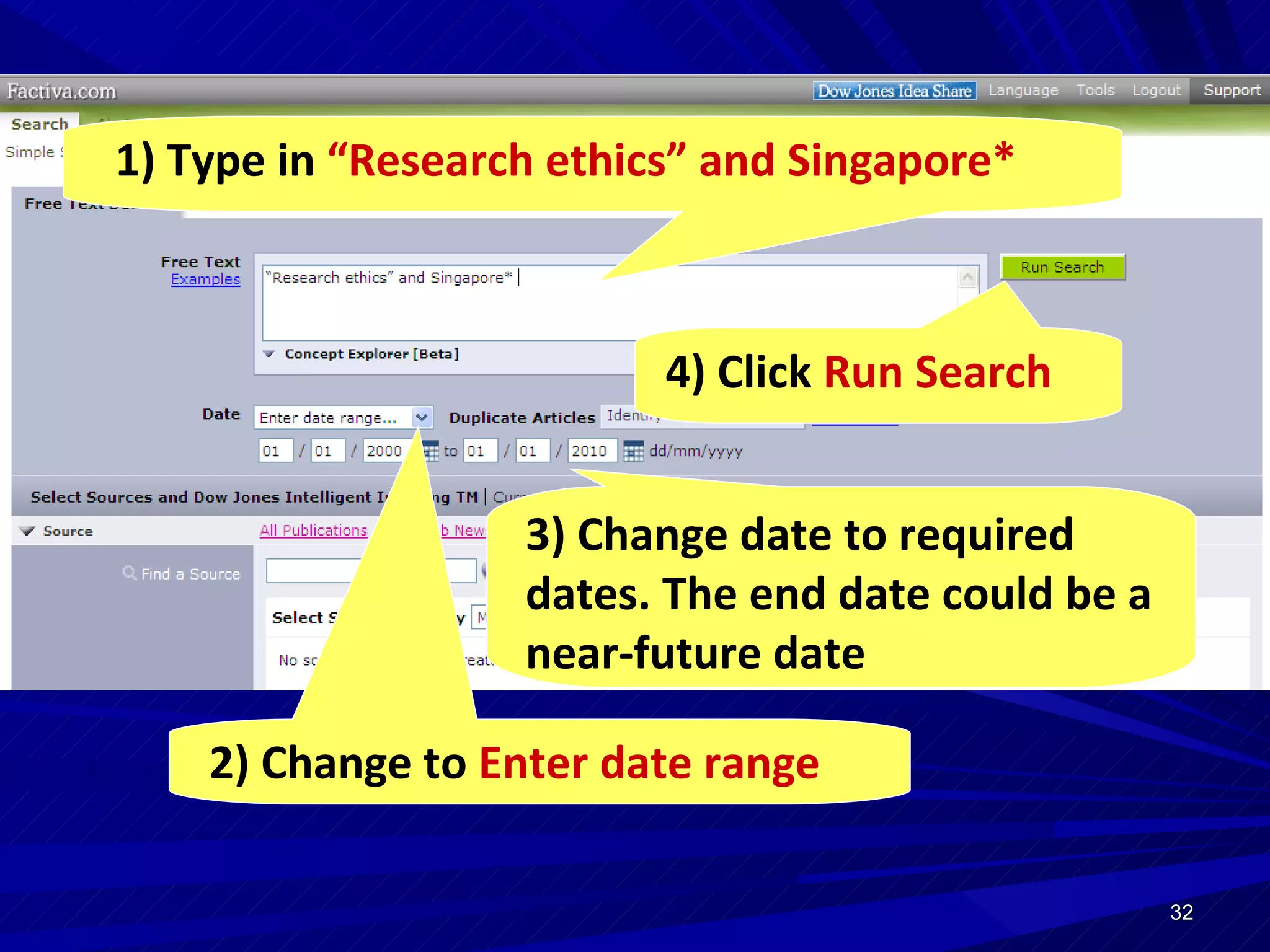 1) Type in  “Research ethics” and Singapore*   3) Change date to required dates. The end date could be a near-future date 2) Change to  Enter date range   4) Click  Run Search 