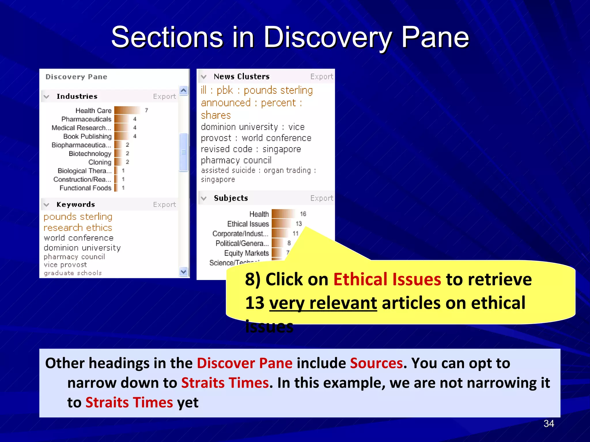 Sections in Discovery Pane 8) Click on  Ethical Issues  to retrieve 13  very relevant  articles on ethical issues Other headings in the  Discover Pane  include  Sources . You can opt to narrow down to  Straits Times . In this example, we are not narrowing it to  Straits Times  yet 