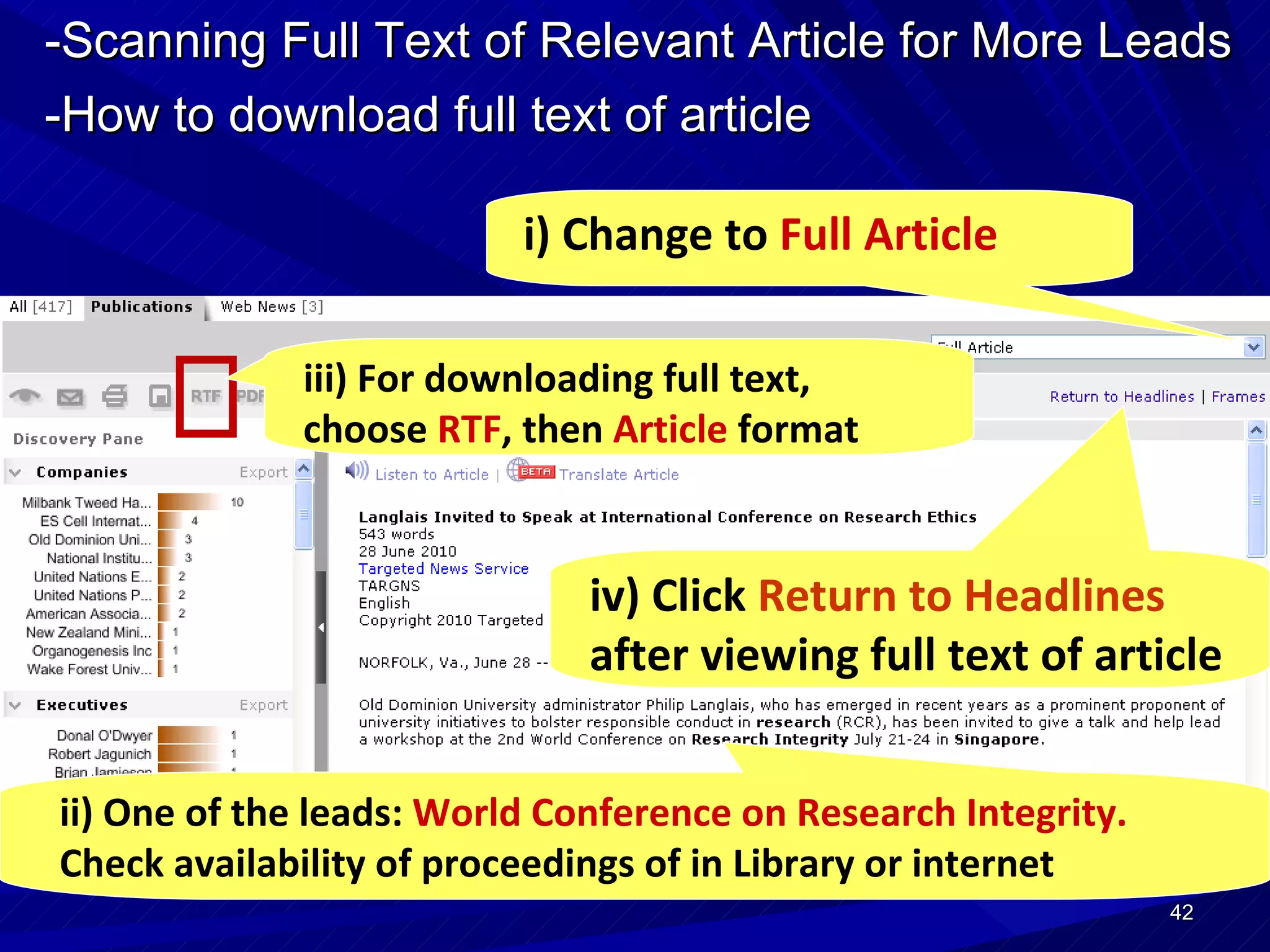 -Scanning Full Text of Relevant Article for More Leads -How to download full text of article   i) Change to  Full Article ii) One of the leads:  World Conference on Research Integrity.  Check availability of proceedings of in Library or internet iv) Click  Return to Headlines  after viewing full text of article iii) For downloading full text, choose  RTF , then  Article  format 