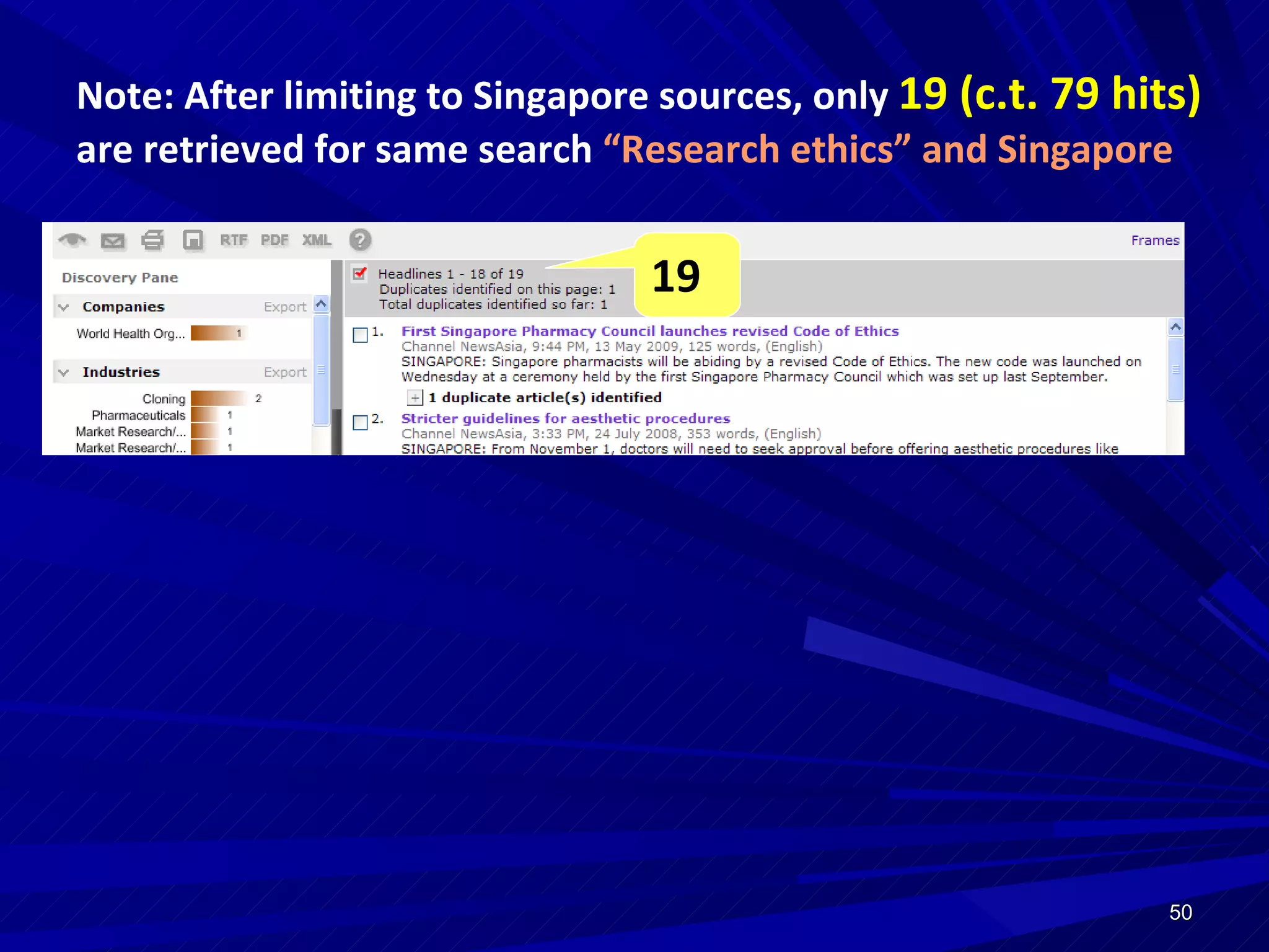 Note: After limiting to Singapore sources, only  19 (c.t. 79 hits)  are retrieved for same search  “Research ethics” and Singapore 19 