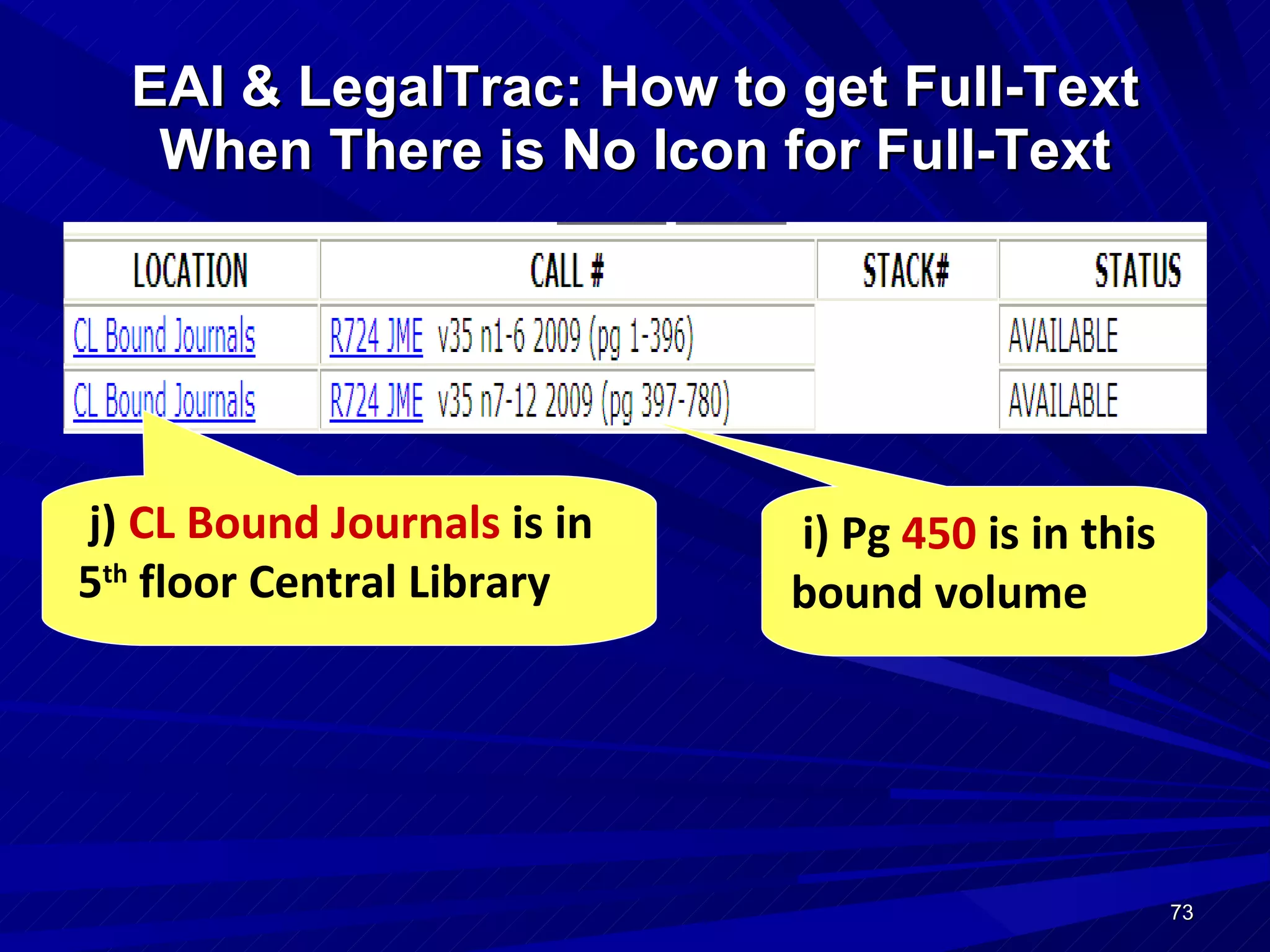 EAI & LegalTrac: How to get Full-Text When There is No Icon for Full-Text i) Pg  450  is in this bound volume j)  CL Bound Journals  is in 5 th  floor Central Library 