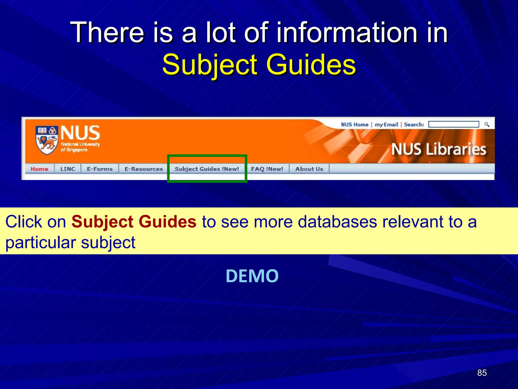 There is a lot of information in  Subject Guides Click on  Subject Guides  to see more databases relevant to a particular subject DEMO 