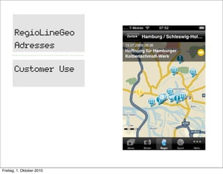 RegioLineGeo
       Adresses

       Customer Use




Freitag, 1. Oktober 2010
 
