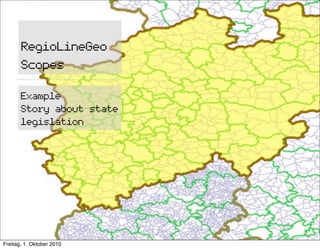RegioLineGeo
       Scopes

       Example
       Story about state
       legislation




Freitag, 1. Oktober 2010
 
