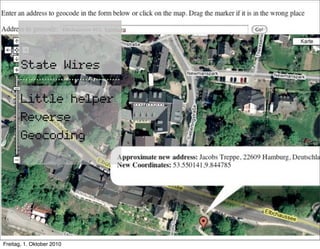 State Wires

       Little helper
       Reverse
       Geocoding




Freitag, 1. Oktober 2010
 
