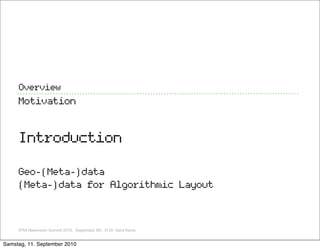 Overview
     Motivation


     Introduction

     Geo-(Meta-)data
     (Meta-)data for Algorithmic Layout



     IFRA Ne...