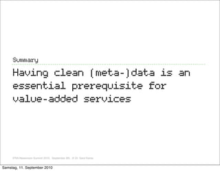Summary

     Having clean (meta-)data is an
     essential prerequisite for
     value-added services




     IFRA Newsr...
