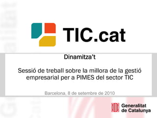 ©2010afirmaGroup
1
Dinamitza‟t
Sessió de treball sobre la millora de la gestió
empresarial per a PIMES del sector TIC
Barcelona, 8 de setembre de 2010
 