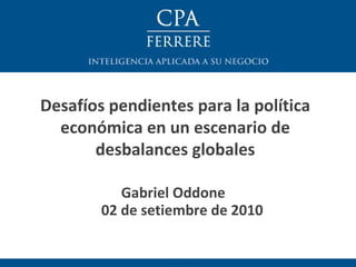 02 de setiembre de 2010 Gabriel Oddone  Desafíos pendientes para la política económica en un escenario de desbalances globales 
