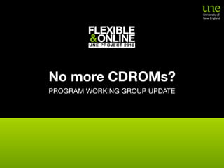 No more CDROMs?
PROGRAM WORKING GROUP UPDATE
 