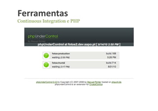 Ferramentas	
  
Continuous Integration e PHP
 