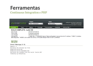 Ferramentas	
  
Continuous Integration e PHP
 