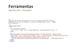 Ferramentas	
  
Apache Ant - exemplos
 