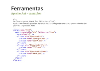 Ferramentas	
  
Apache Ant - exemplos
 