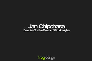 Jan Chipchase Executive Creative Director of Global Insights 