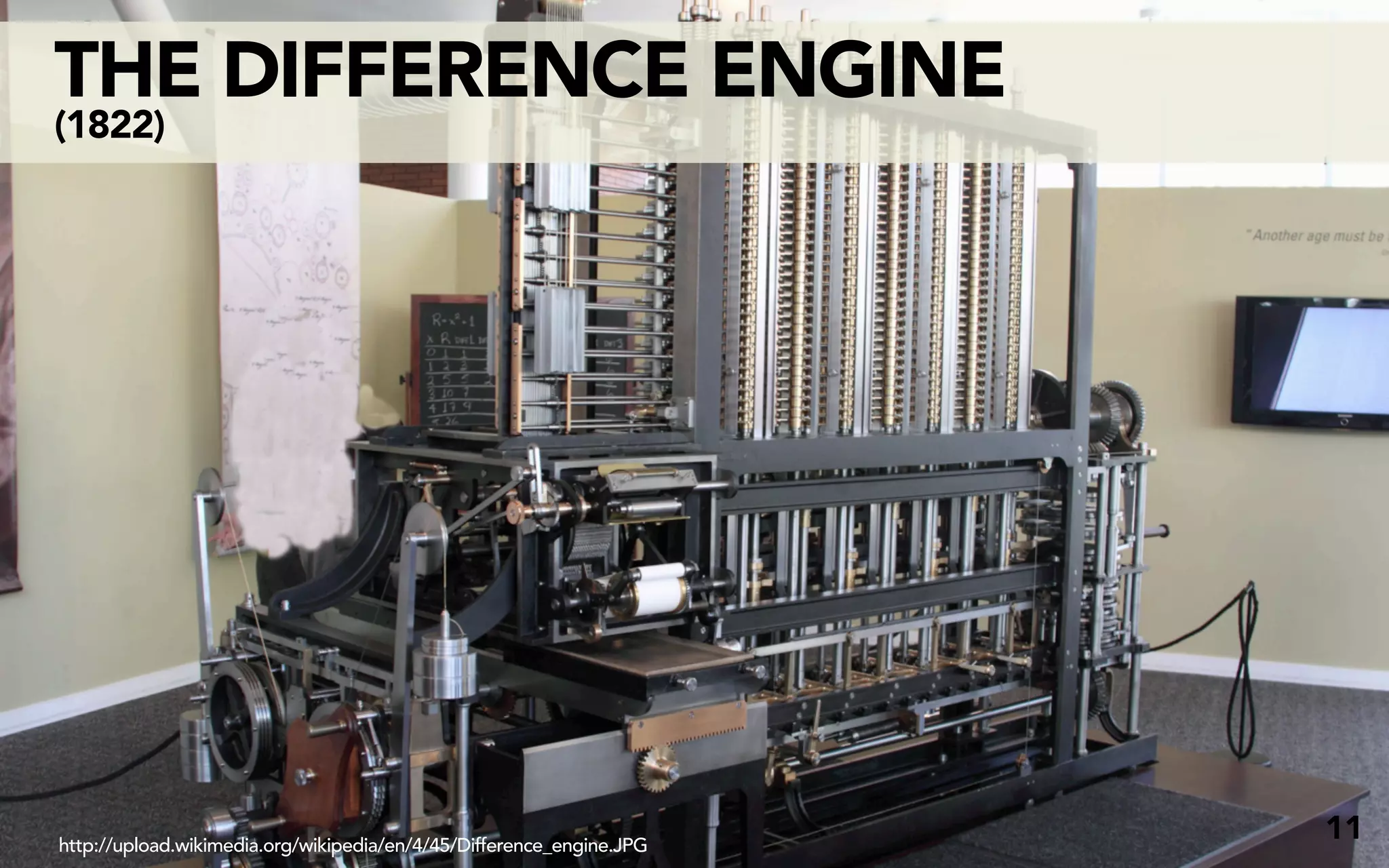 THE DIFFERENCE ENGINE
(1822)




http://upload.wikimedia.org/wikipedia/en/4/45/Difference_engine.JPG
                                                                      11
 