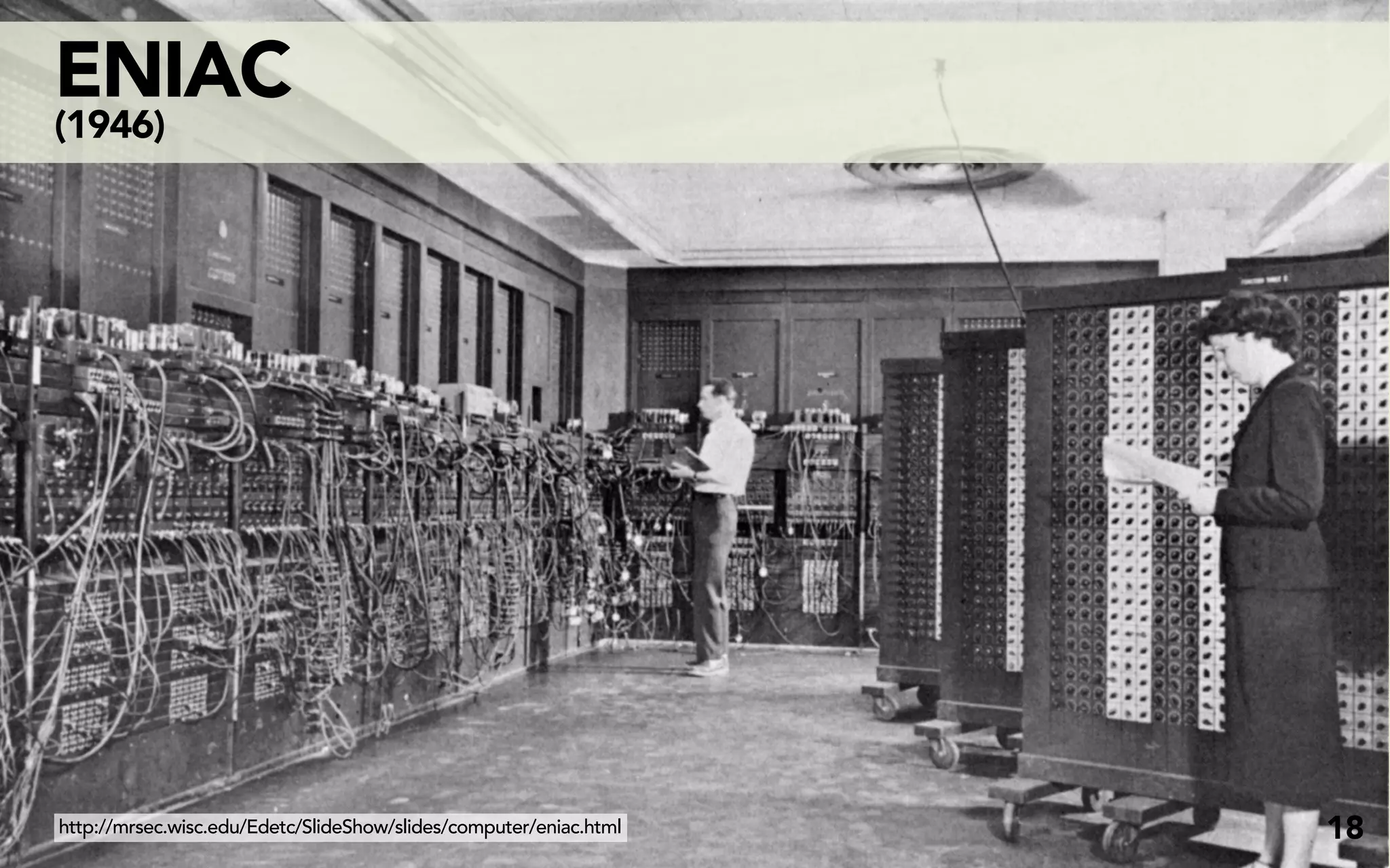 ENIAC
(1946)




http://mrsec.wisc.edu/Edetc/SlideShow/slides/computer/eniac.html   18
 