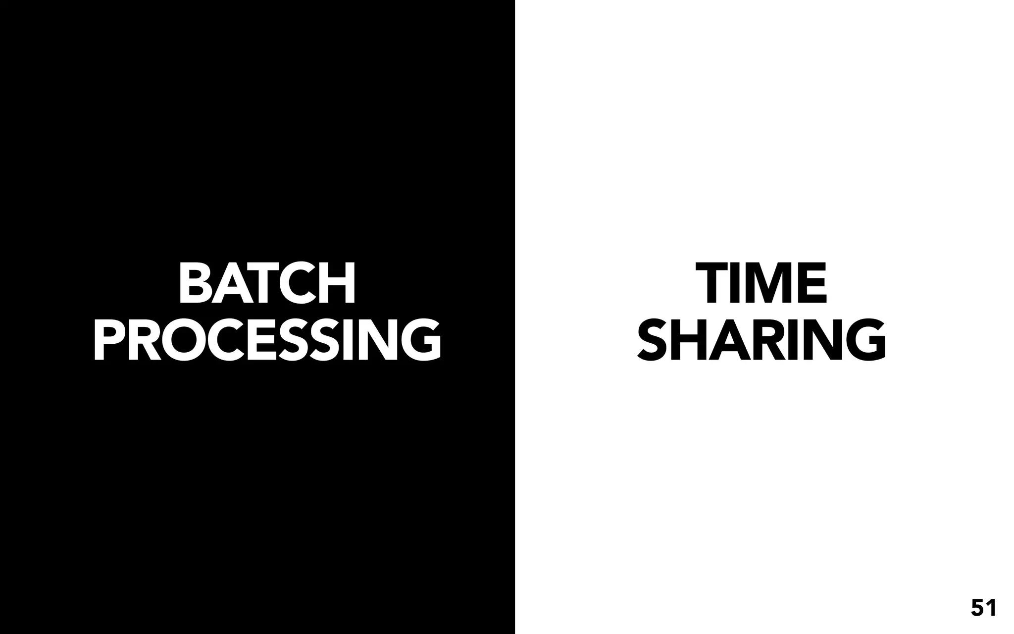 BATCH        TIME
PROCESSING   SHARING



                       51
 