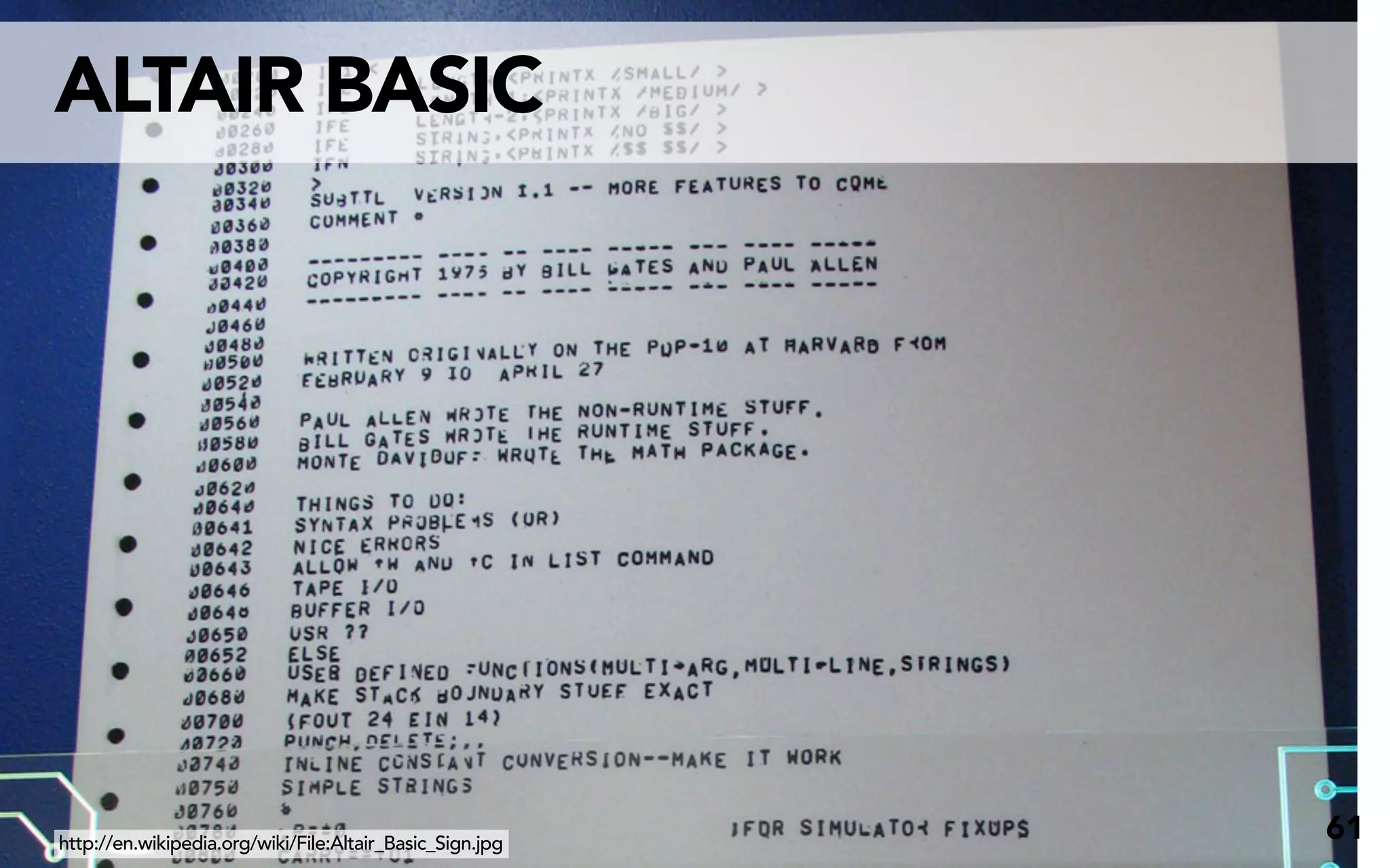 ALTAIR BASIC




http://en.wikipedia.org/wiki/File:Altair_Basic_Sign.jpg
                                                          61
 
