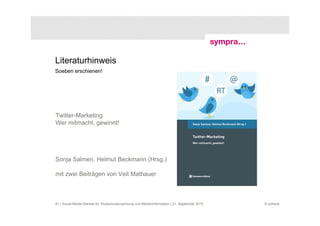 Literaturhinweis
Soeben erschienen!




Twitter-Marketing
Wer mitmacht, gewinnt!




Sonja Salmen, Helmut Beckmann (Hrsg.)

mit zwei Beiträgen von Veit Mathauer



61 | Social-Media-Dienste für Studierendenwerbung und Medieninformation | 21. September 2010   © sympra
 