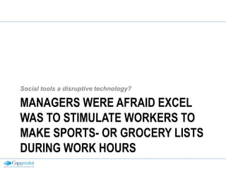 Social tools a disruptive technology?Managers were afraid Excel was to stimulate workers to make sports- or grocery lists during work hours