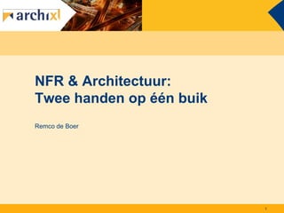 NFR & Architectuur:
Twee handen op één buik
Remco de Boer




                          1
 