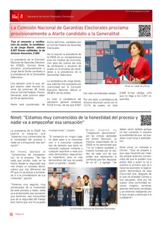 Nº77/ 24 de septiembre de 2010


               Secretaría de Acción Electoral y Formación



La Comisión Nacional de Garantías Electorales proclama
provisionalmente a Alarte candidato a la Generalitat
Tras el recuento y verifica-       forma definitiva, candidato por
ción de avales, la candidatu-      el Comité Federal de Garantías
ra de Jorge Alarte obtuvo          Electorales.
8.507 firmas validadas; la de
Antonio Asunción, 2.926.           Así lo expuso la presidenta de
                                   la CNGE en su comparecencia
La presidenta de la Comisión       ante los medios de comunica-
Nacional de Garantías Electora-    ción para dar cuenta del acta
les (CNGE), Carmen Ninet,          de verificación y recuento de
proclamó provisionalmente a        avales en el proceso de candi-
Jorge Alarte Gorbe candidato a     datos a la presidencia de la
la presidencia de la Generalitat   Generalitat Valenciana.
Valenciana.
                                   La candidatura de Jorge Alarte,
Una decisión ante la que, se-      que además fue propuesta por
gún explicó, cabe recurso du-      unanimidad por la Comisión                                                 Ninet en rueda de prensa.
rante las próximas 48 horas        Ejecutiva Nacional, obtuvo el
ante el Comité Federal. Previsi-   39,86% de los avales.              han sido consideradas válidas.  2.926 firmas válidas, cifra
blemente, este próximo sába-                                                                          que no llega a los 3.201 re-
do 25 de septiembre        En total, la candidatura del               Por otro lado, a candidatura de queridos.
                           secretario general presentó                Antonio Asunción contó con el
Alarte será proclamado, de 9.018 firmas, de las que 8.507             13,7% de avales, en total




Ninet: “Estamos muy convencidos de la honestidad del proceso y
nadie va a empozoñar esa sensación”
                                    muchas horas”, insistió.            Ninet      mostró       su        deben sentir dolidos porque
La presidenta de la CNGE fue
                                                                        “indignación democrática”         no han merecido ni siquiera
tajante al asegurar que
                                                                        por las criticas realizadas       la posibilidad de que se que-
“estamos muy convencidos de         “El cansancio en ningún lugar
                                                                        por Antoni Asunción. La           daran unas horas a defender-
la honestidad del proceso y         ha dado paso a la improvisa-
                                                                        máxima responsable de la          los”.
nadie va a empozoñar esa sen-       ción o a conculcar cualquier
sación”.                            tipo de derecho que tiene re-       CNGE le ha reprochado que
                                    conocido cualquier militante y      “no se hubiera quedado y          Ninet envió un mensaje a
                                    cualquier aspirante a este pro-     hubiera luchado por la vali-      Camps: “Que se prepare y
As í mis mo des ta c ó el
                                    ceso democrático, seguramen-        dez de cada uno de sus            que vaya haciendo las male-
“compromiso de transparen-
                                    te imperfecto, pero el más          avales que representan la         tas porque estamos conven-
cia” en el proceso. “No hay
                                    democrático del que se puede        confianza que han deposita-       cidos de que le quedan muy
nada que ocultar, todo se ha
                                    dotar un partido”, añadió.          do en él”, y agregó: “Se          pocos días y quien le va a
hecho desde la seguridad que
                                                                                                          sustituir lo primero que va a
nos ofrece un proceso demo-
                                                                                                          hacer es acometer la regene-
crático que nos diferencia del
                                                                                                          ración democrática de esta
PP que no se atreve a someter-
                                                                                                          Comunitat que, después de
se ni a la consideración de sus
                                                                                                          lo que ha arrasado Camps y
militantes”, apuntó.
                                                                                                          sus secuaces, está por los
                                                                                                          suelos. Esta comunidad ne-
“Estamos muy seguros, muy                                                                                 cesita oxigeno ventanas
convencidos de la honestidad
                                                                                                          abiertas alfombras ventiladas
de este proceso y nadie, nadie                                                                            y ya estamos trabajando por
va a emponzoñar esa sensación                                                                             lo que ocupa y preocupa a la
que tenemos, esa tranquilidad
                                                                                                          ciudadanía”.
que da la seguridad del trabajo
bien hecho que nos ha ocupado

                                                        La Comisión Nacional de Garantías Electorales .

    Página 3
 