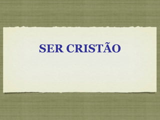SER CRISTÃO
 
