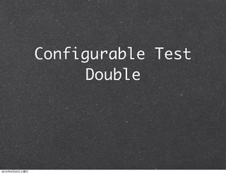 Configurable Test
                     Double




2010   9   25
 