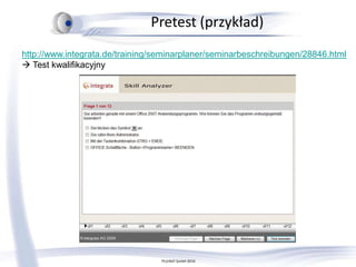 TELERAT GmbH 2010,[object Object],Pretest(przykład),[object Object],http://www.integrata.de/training/seminarplaner/seminarbeschreibungen/28846.html,[object Object], Test kwalifikacyjny,[object Object]