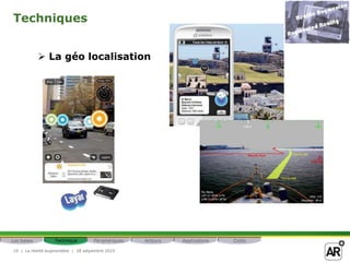 Techniques


             La géo localisation




Les bases         Technique         Périphériques   Acteurs   Applications   Coûts

10 | La réalité augmentéee | 28 setpembre 2010
 