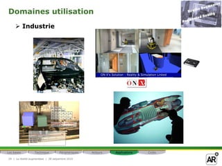 Domaines utilisation
      Industrie




Les bases         Technique         Périphériques   Acteurs   Applications   Coûts

29 | La réalité augmentéee | 28 setpembre 2010
 