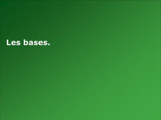 Les bases.




|
 
